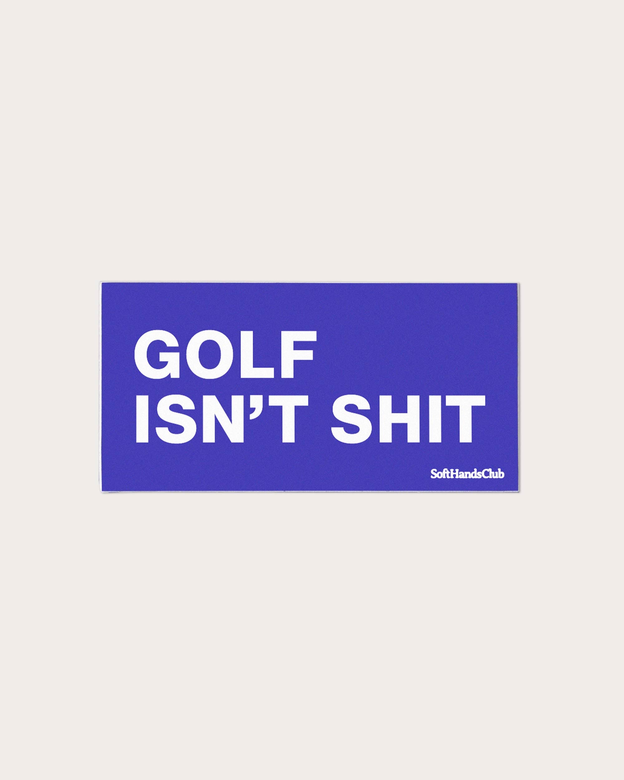 GOLF ISN'T SHIT sticker